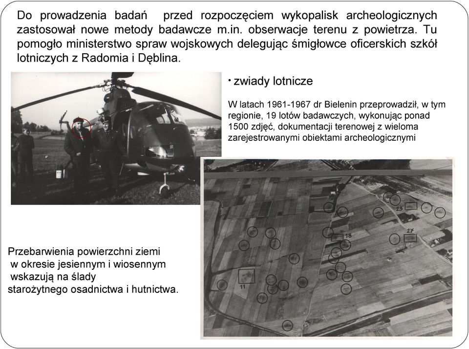 zwiady lotnicze W latach 1961-1967 dr Bielenin przeprowadził, w tym regionie, 19 lotów badawczych, wykonując ponad 1500 zdjęć, dokumentacji