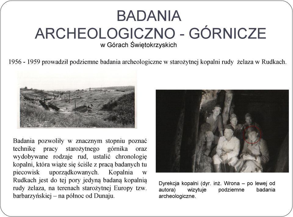 Badania pozwoliły w znacznym stopniu poznać technikę pracy starożytnego górnika oraz wydobywane rodzaje rud, ustalić chronologię kopalni, która wiąże