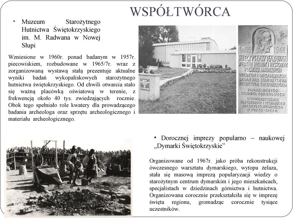 Od chwili otwarcia stało się ważną placówką oświatową w terenie, z frekwencją około 40 tys. zwiedzających rocznie.