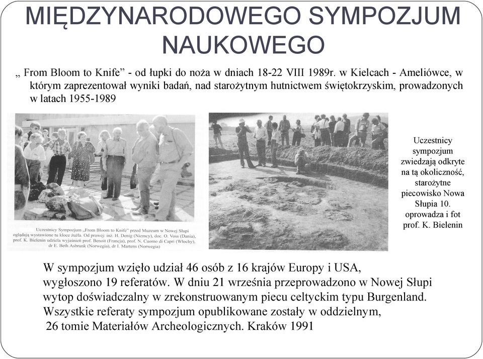 odkryte na tą okoliczność, starożytne piecowisko Nowa Słupia 10. oprowadza i fot prof. K.