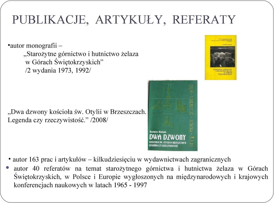 /2008/ autor 163 prac i artykułów kilkudziesięciu w wydawnictwach zagranicznych autor 40 referatów na temat starożytnego
