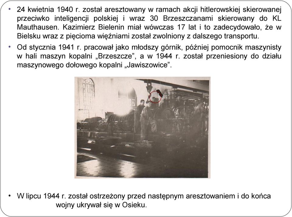 Kazimierz Bielenin miał wówczas 17 lat i to zadecydowało, że w Bielsku wraz z pięcioma więźniami został zwolniony z dalszego transportu.