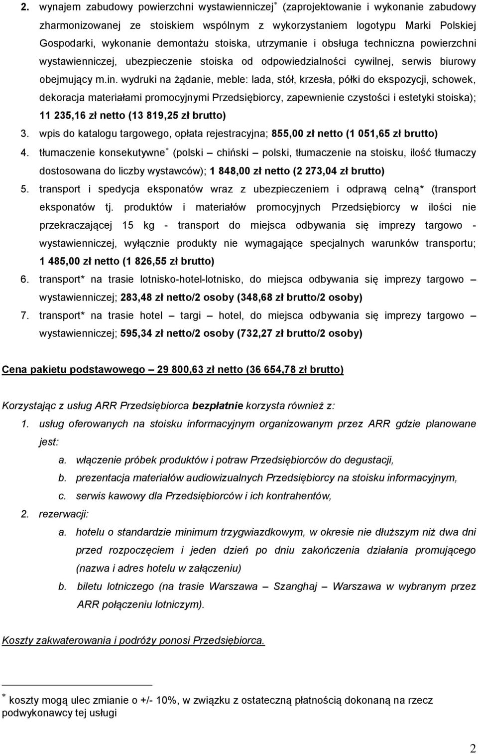wydruki na żądanie, meble: lada, stół, krzesła, półki do ekspozycji, schowek, dekoracja materiałami promocyjnymi Przedsiębiorcy, zapewnienie czystości i estetyki stoiska); 11 235,16 zł netto (13