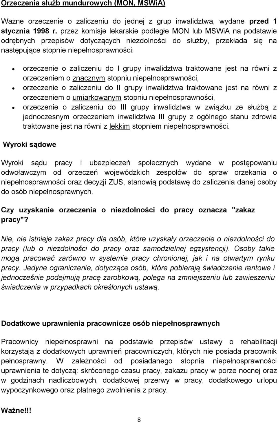 I grupy inwalidztwa traktowane jest na równi z orzeczeniem o znacznym stopniu niepełnosprawności, orzeczenie o zaliczeniu do II grupy inwalidztwa traktowane jest na równi z orzeczeniem o umiarkowanym