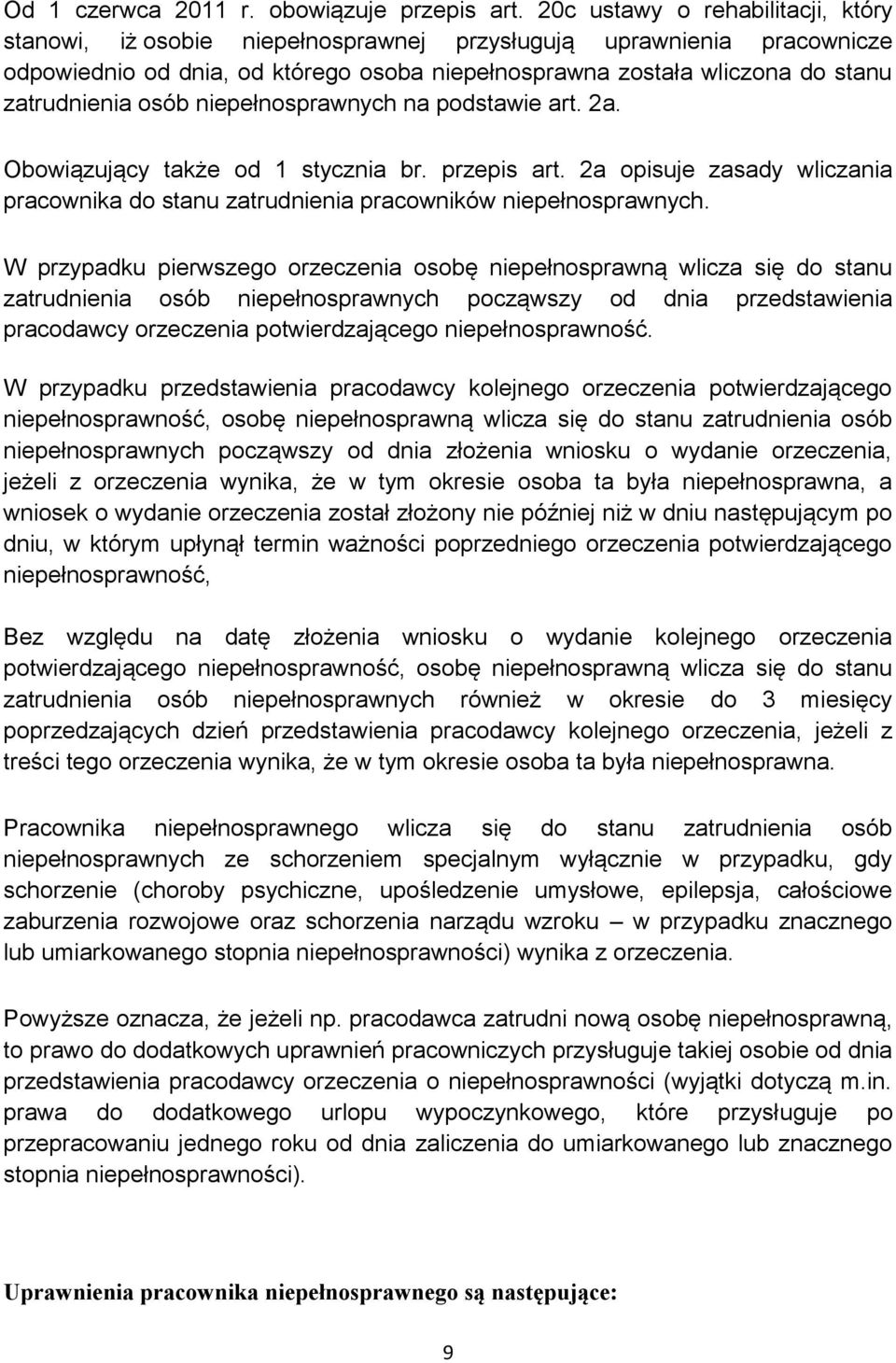 osób niepełnosprawnych na podstawie art. 2a. Obowiązujący także od 1 stycznia br. przepis art. 2a opisuje zasady wliczania pracownika do stanu zatrudnienia pracowników niepełnosprawnych.