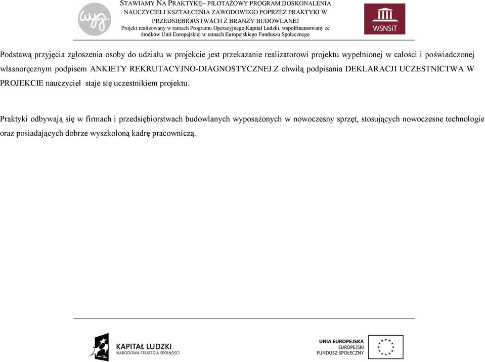 Z chwilą podpisania DEKLARACJI UCZESTNICTWA W PROJEKCIE nauczyciel staje się uczestnikiem projektu.