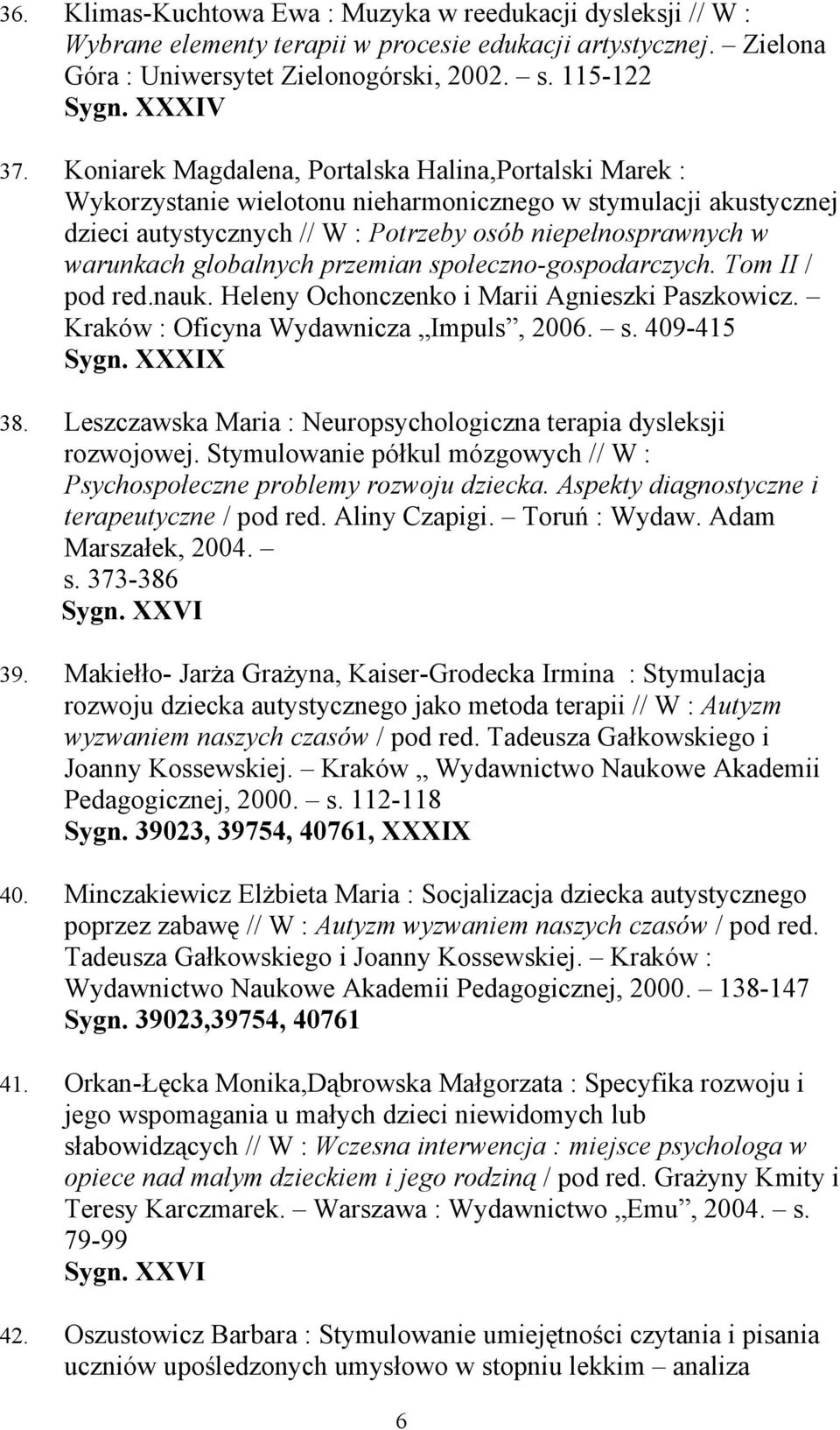 globalnych przemian społeczno-gospodarczych. Tom II / pod red.nauk. Heleny Ochonczenko i Marii Agnieszki Paszkowicz. Kraków : Oficyna Wydawnicza Impuls, 2006. s. 409-415 38.