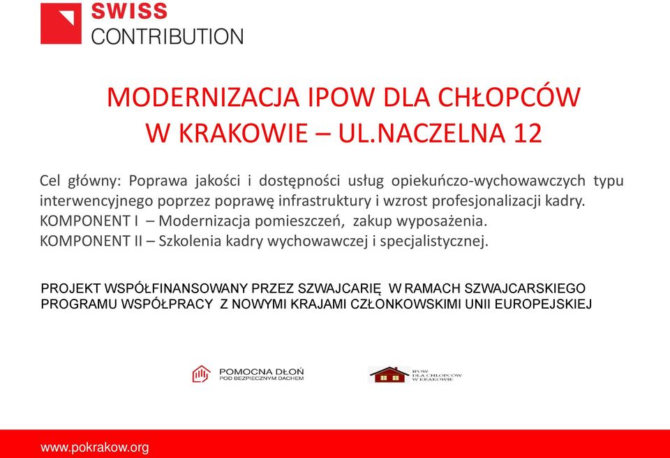 poprawę infrastruktury i wzrost profesjonalizacji kadry. KOMPONENT I Modernizacja po ieszczeń, zakup wyposaże ia.