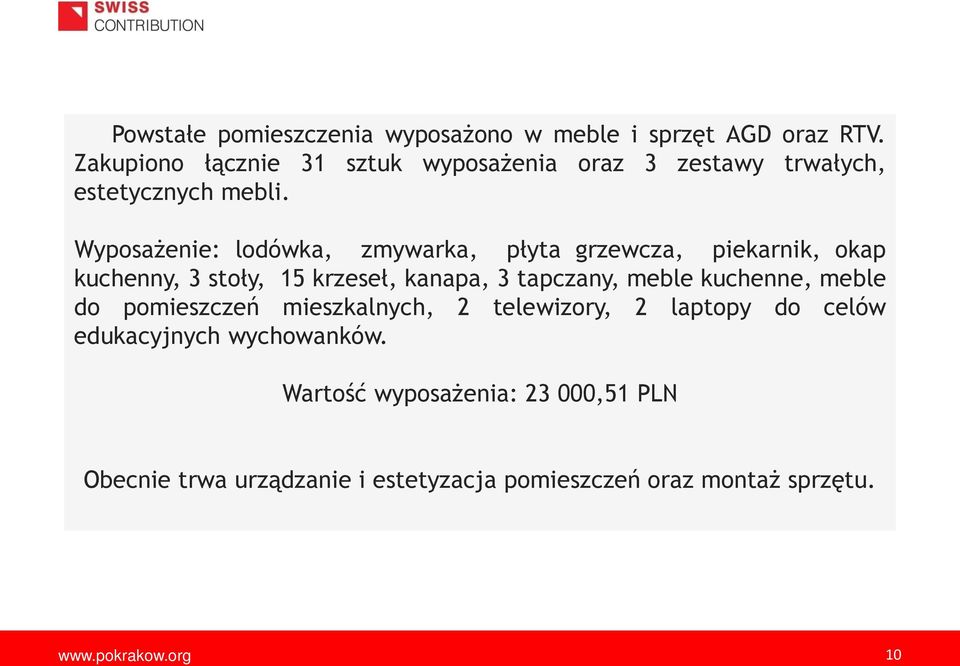 Wyposażenie: lodówka, zmywarka, płyta grzewcza, piekarnik, okap kuchenny, 3 stoły, 15 krzeseł, kanapa, 3 tapczany, meble