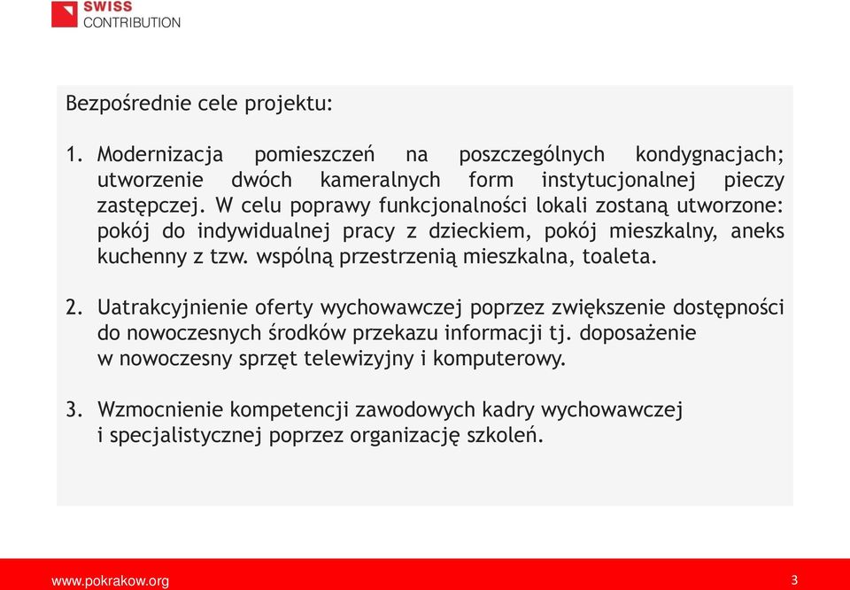 W celu poprawy funkcjonalno ci lokali zostan utworzone: pokój do indywidualnej pracy z dzieckiem, pokój mieszkalny, aneks kuchenny z tzw.