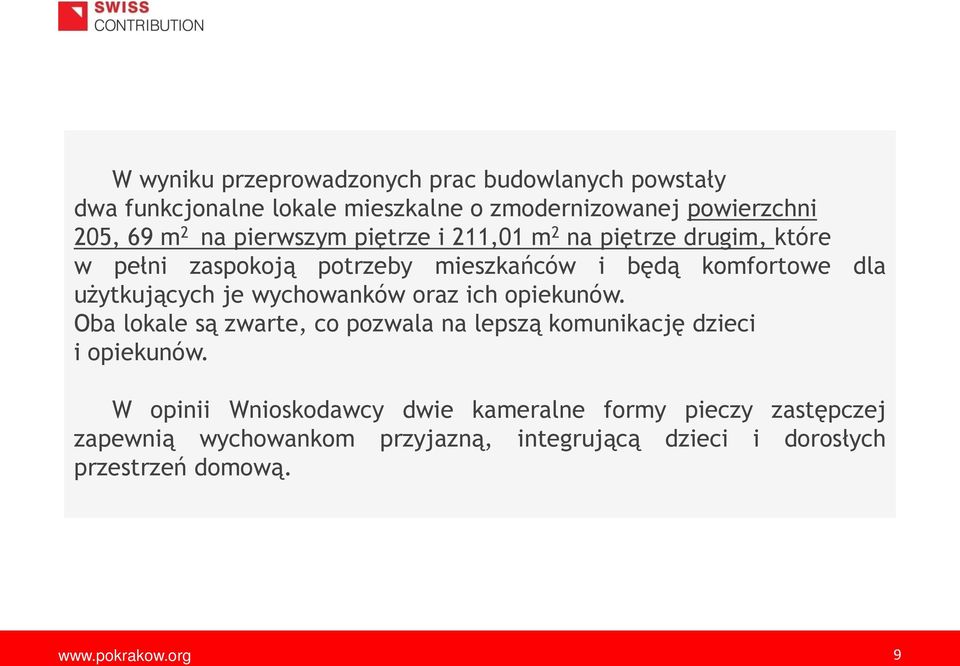 użytkuj cych je wychowanków oraz ich opiekunów. Oba lokale s zwarte, co pozwala na lepsz komunikacj dzieci i opiekunów.