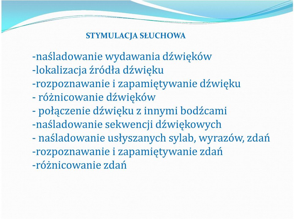 dźwięku z innymi bodźcami -naśladowanie sekwencji dźwiękowych - naśladowanie