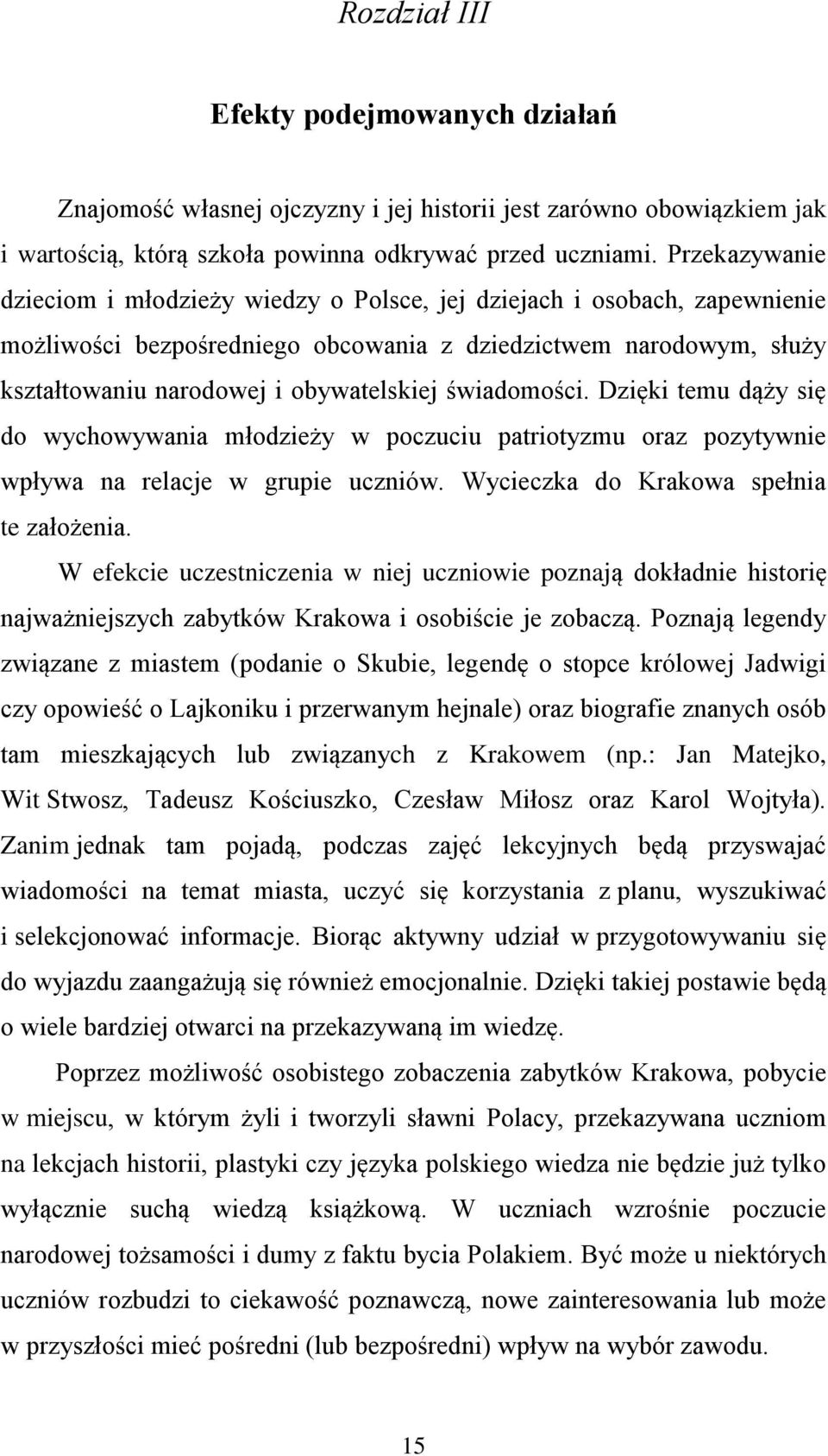 świadomości. Dzięki temu dąży się do wychowywania młodzieży w poczuciu patriotyzmu oraz pozytywnie wpływa na relacje w grupie uczniów. Wycieczka do Krakowa spełnia te założenia.