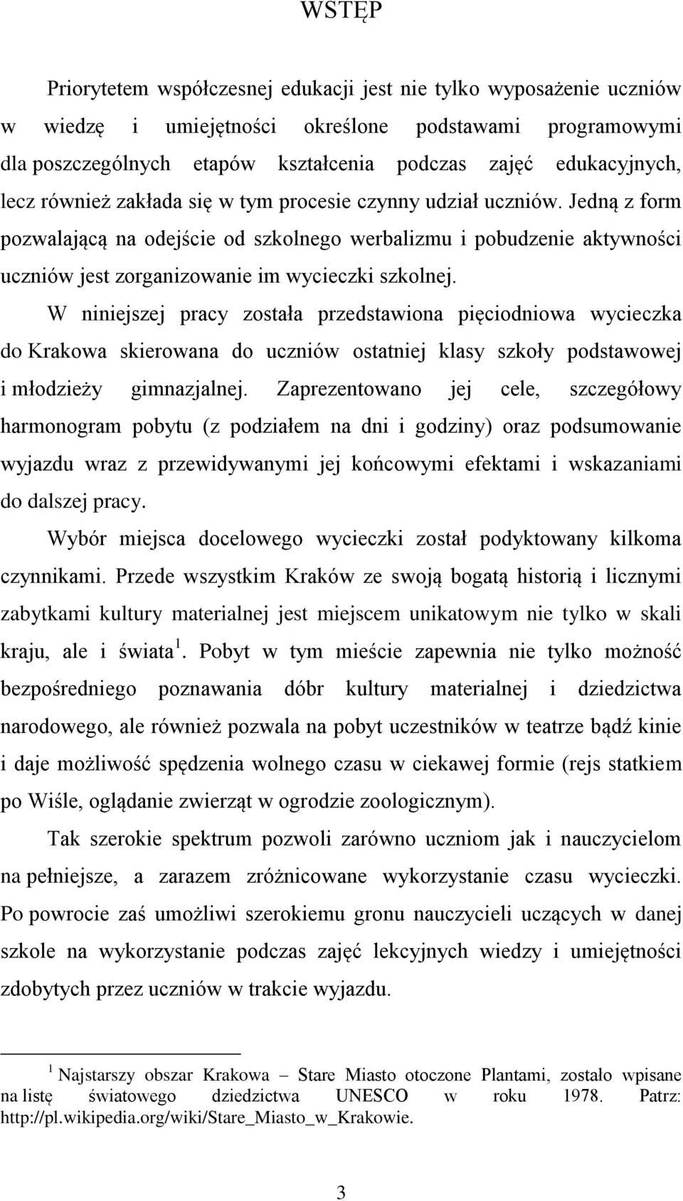 W niniejszej pracy została przedstawiona pięciodniowa wycieczka do Krakowa skierowana do uczniów ostatniej klasy szkoły podstawowej i młodzieży gimnazjalnej.