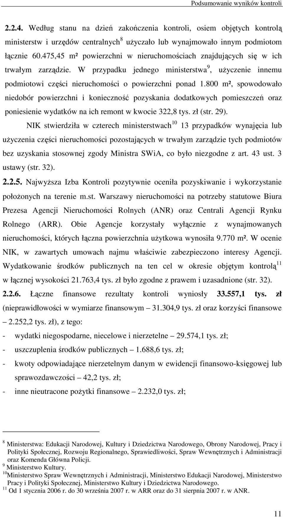 800 m², spowodowało niedobór powierzchni i konieczność pozyskania dodatkowych pomieszczeń oraz poniesienie wydatków na ich remont w kwocie 322,8 tys. zł (str. 29).