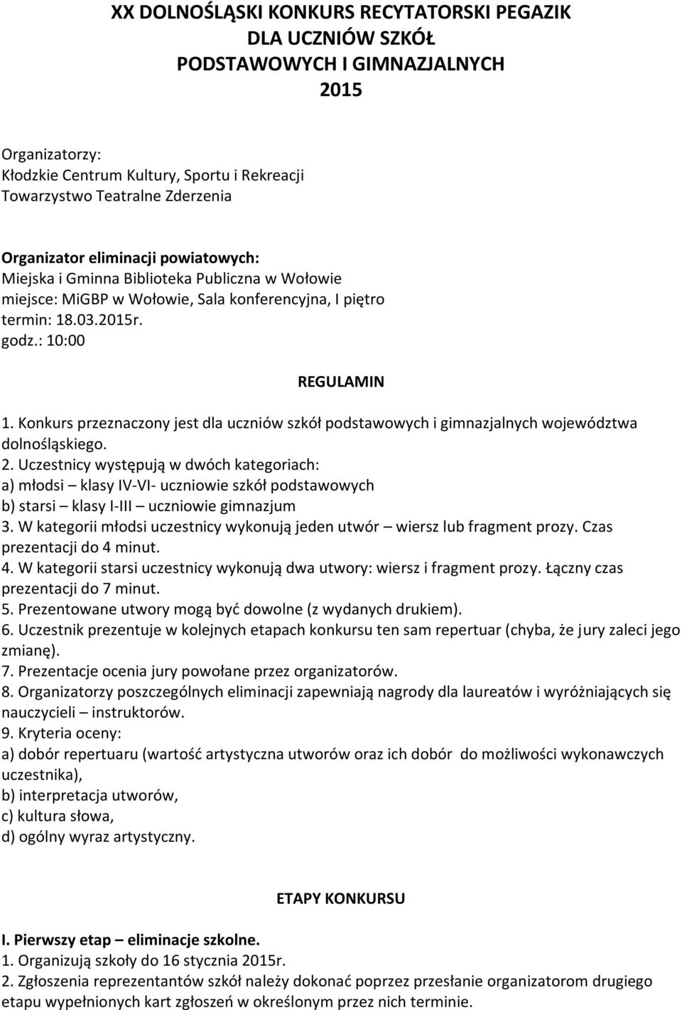 Konkurs przeznaczony jest dla uczniów szkół podstawowych i gimnazjalnych województwa dolnośląskiego. 2.