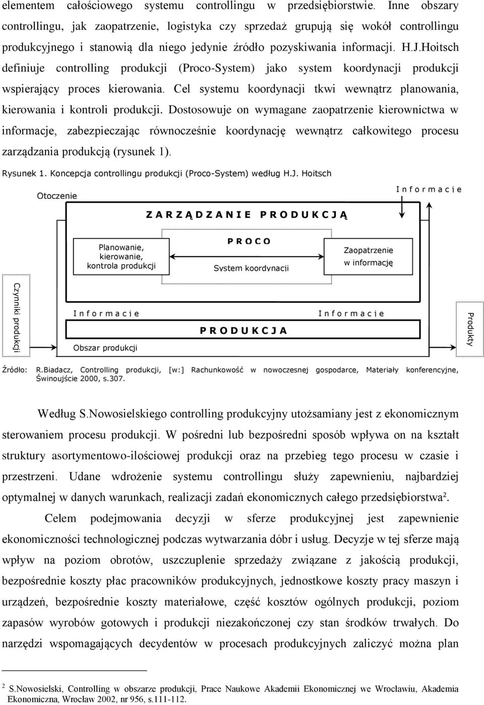 Hoitsch definiuje controlling produkcji (Proco-System) jako system koordynacji produkcji wspierający proces kierowania.