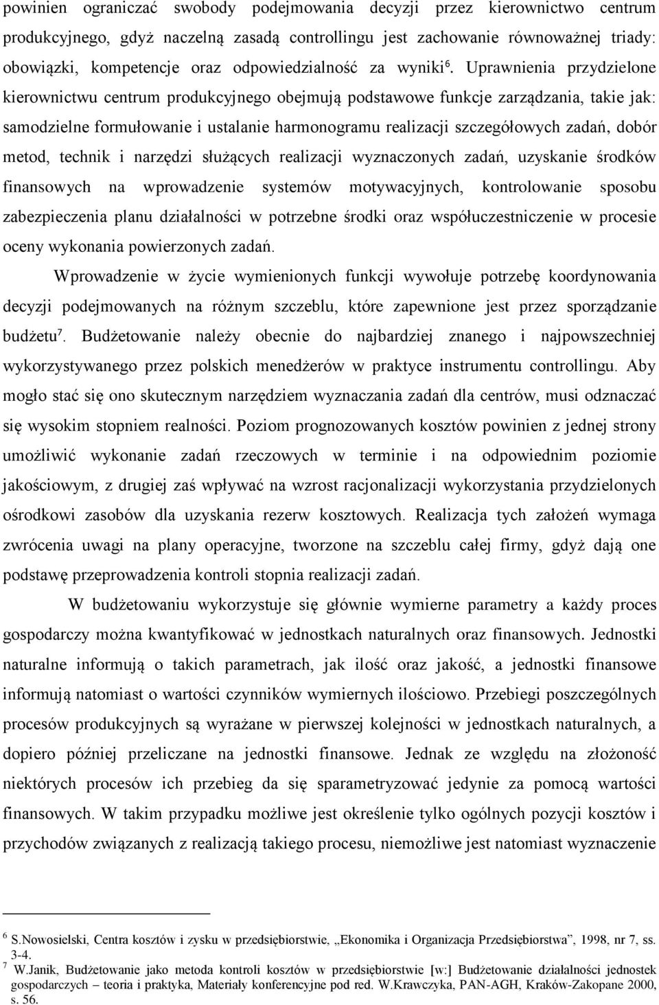 Uprawnienia przydzielone kierownictwu centrum produkcyjnego obejmują podstawowe funkcje zarządzania, takie jak: samodzielne formułowanie i ustalanie harmonogramu realizacji szczegółowych zadań, dobór