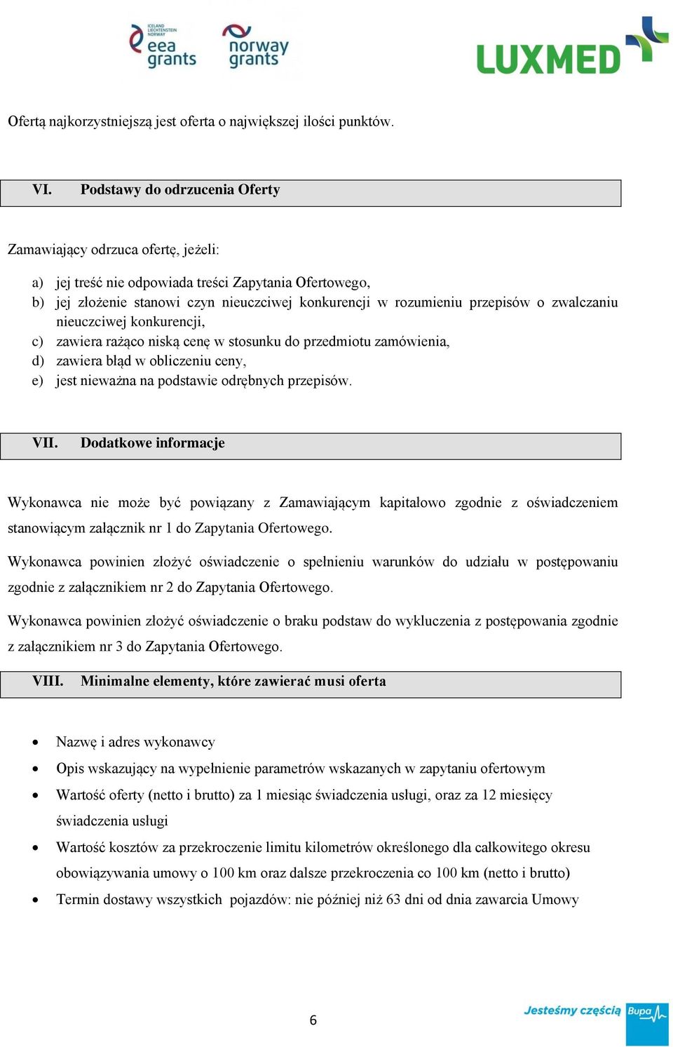 zwalczaniu nieuczciwej konkurencji, c) zawiera rażąco niską cenę w stosunku do przedmiotu zamówienia, d) zawiera błąd w obliczeniu ceny, e) jest nieważna na podstawie odrębnych przepisów. VII.