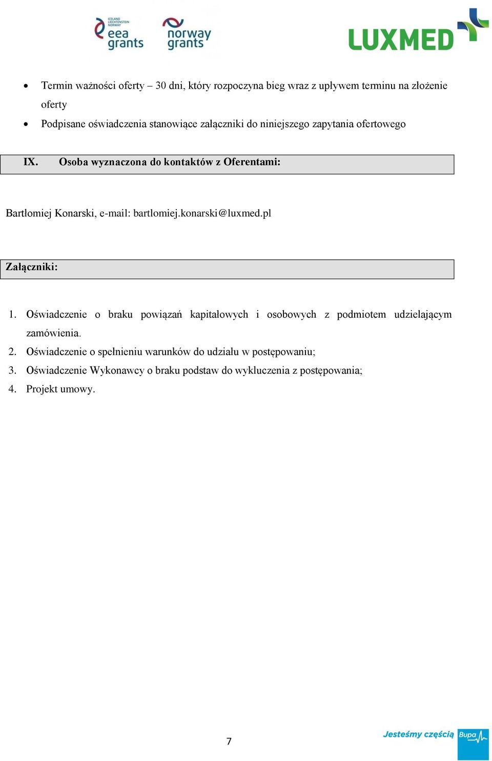 konarski@luxmed.pl Załączniki: 1. Oświadczenie o braku powiązań kapitałowych i osobowych z podmiotem udzielającym zamówienia. 2.