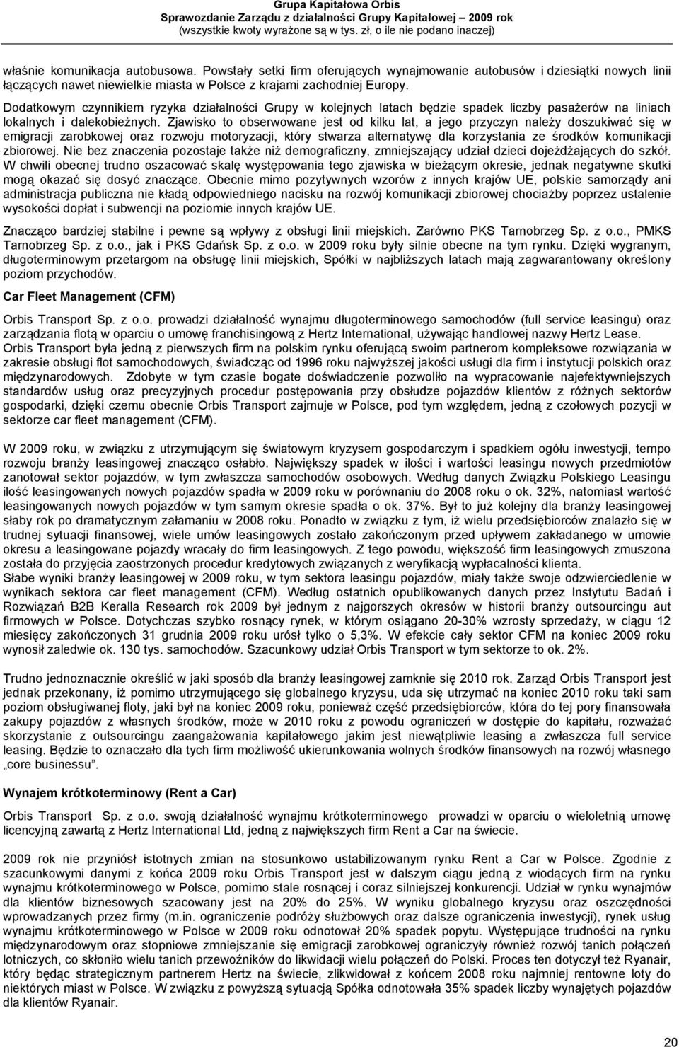 Zjawisko to obserwowane jest od kilku lat, a jego przyczyn należy doszukiwać się w emigracji zarobkowej oraz rozwoju motoryzacji, który stwarza alternatywę dla korzystania ze środków komunikacji