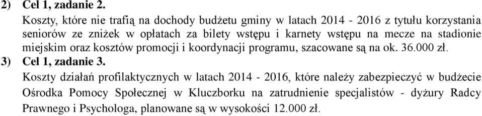 wstępu i karnety wstępu na mecze na stadionie miejskim oraz kosztów promocji i koordynacji programu, szacowane są na ok. 36.000 zł.