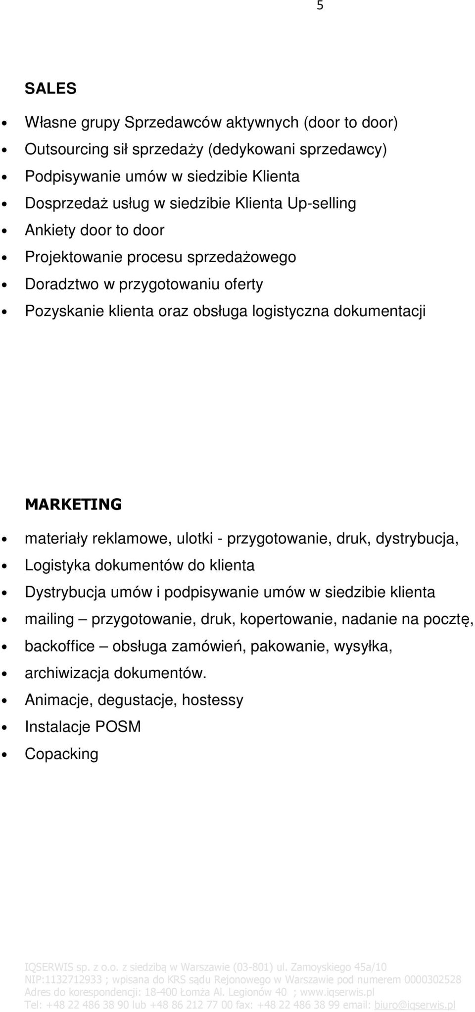 dokumentacji MARKETING materiały reklamowe, ulotki - przygotowanie, druk, dystrybucja, Logistyka dokumentów do klienta Dystrybucja umów i podpisywanie umów w siedzibie