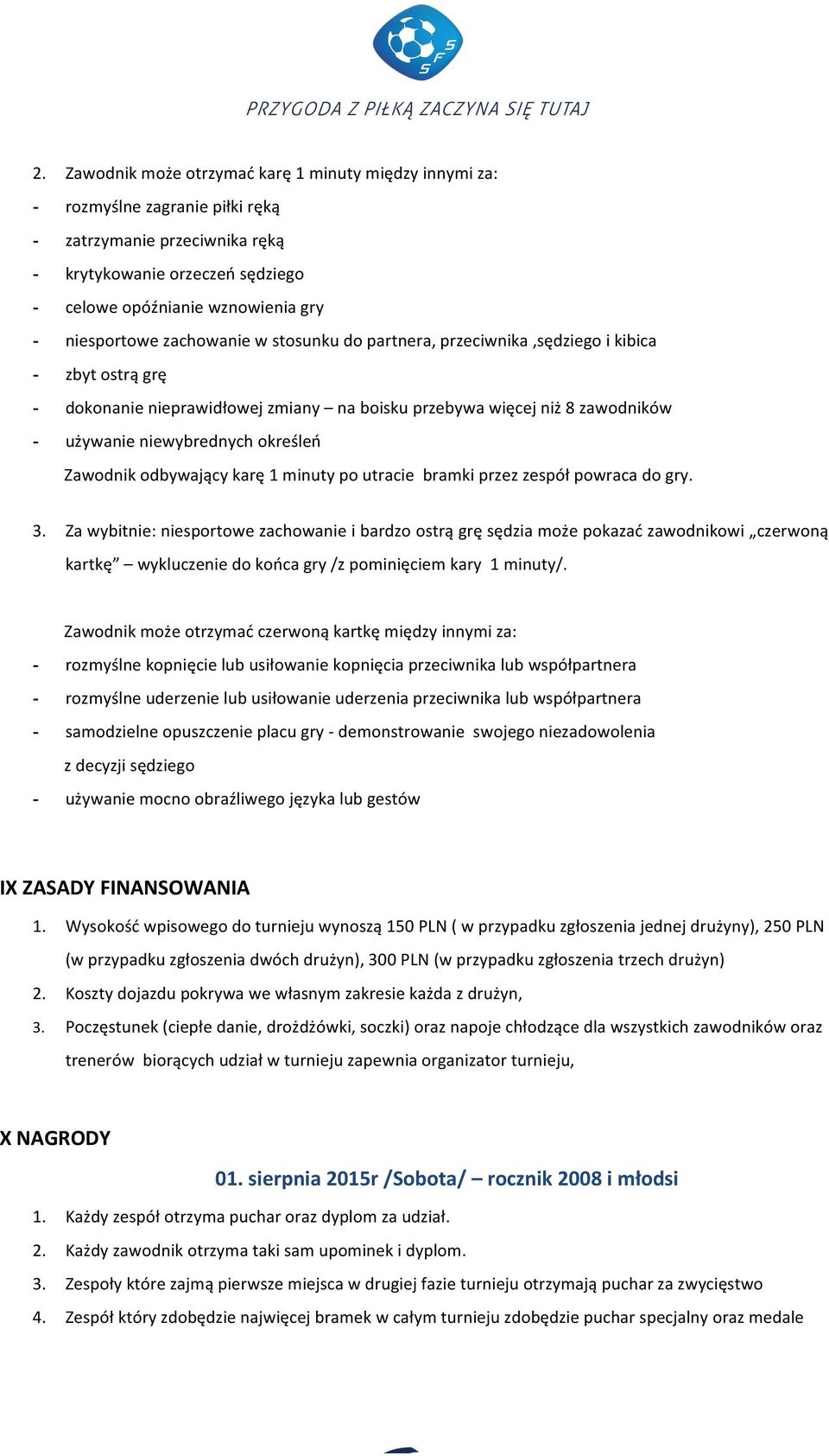 określeń Zawodnik odbywający karę 1 minuty po utracie bramki przez zespół powraca do gry. 3.