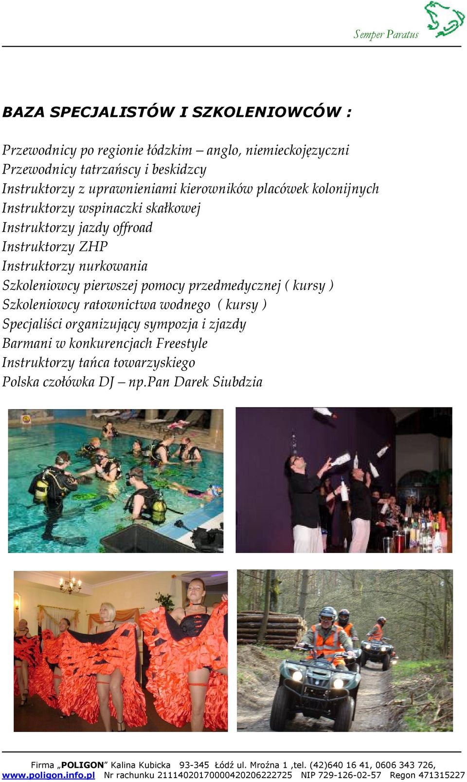 Instruktorzy ZHP Instruktorzy nurkowania Szkoleniowcy pierwszej pomocy przedmedycznej ( kursy ) Szkoleniowcy ratownictwa wodnego ( kursy )