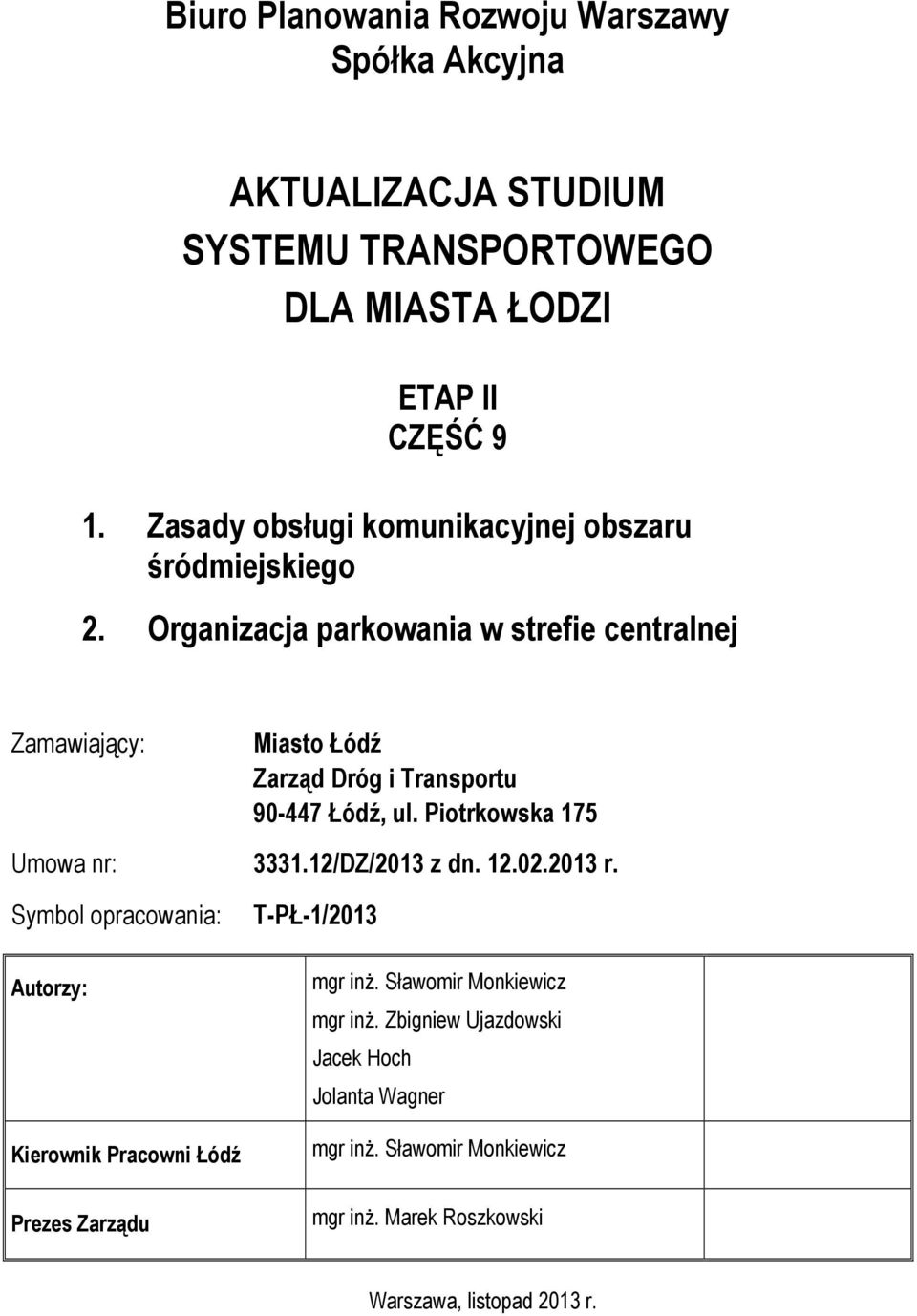 Organizacja parkowania w strefie centralnej Zamawiający: Miasto Łódź Zarząd Dróg i Transportu 90-447 Łódź, ul. Piotrkowska 175 Umowa nr: 3331.