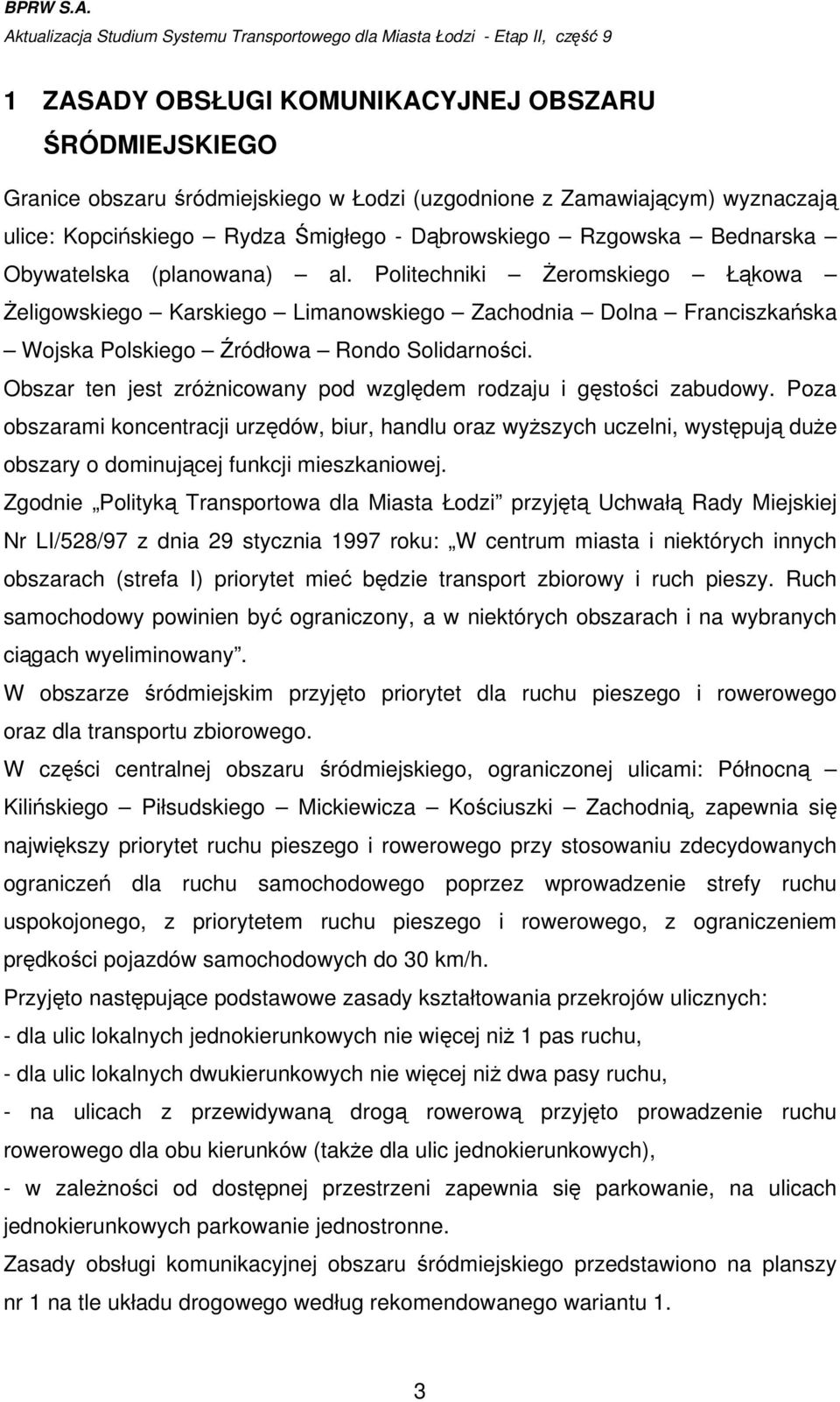 Zamawiającym) wyznaczają ulice: Kopcińskiego Rydza Śmigłego - Dąbrowskiego Rzgowska Bednarska Obywatelska (planowana) al.