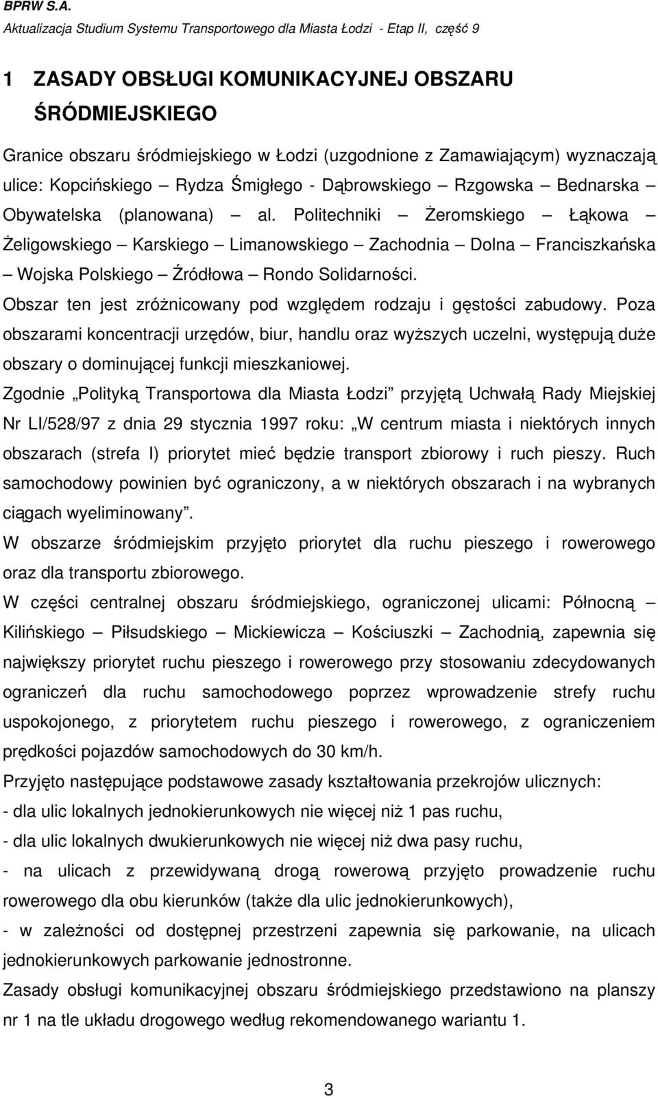 Zamawiającym) wyznaczają ulice: Kopcińskiego Rydza Śmigłego - Dąbrowskiego Rzgowska Bednarska Obywatelska (planowana) al.