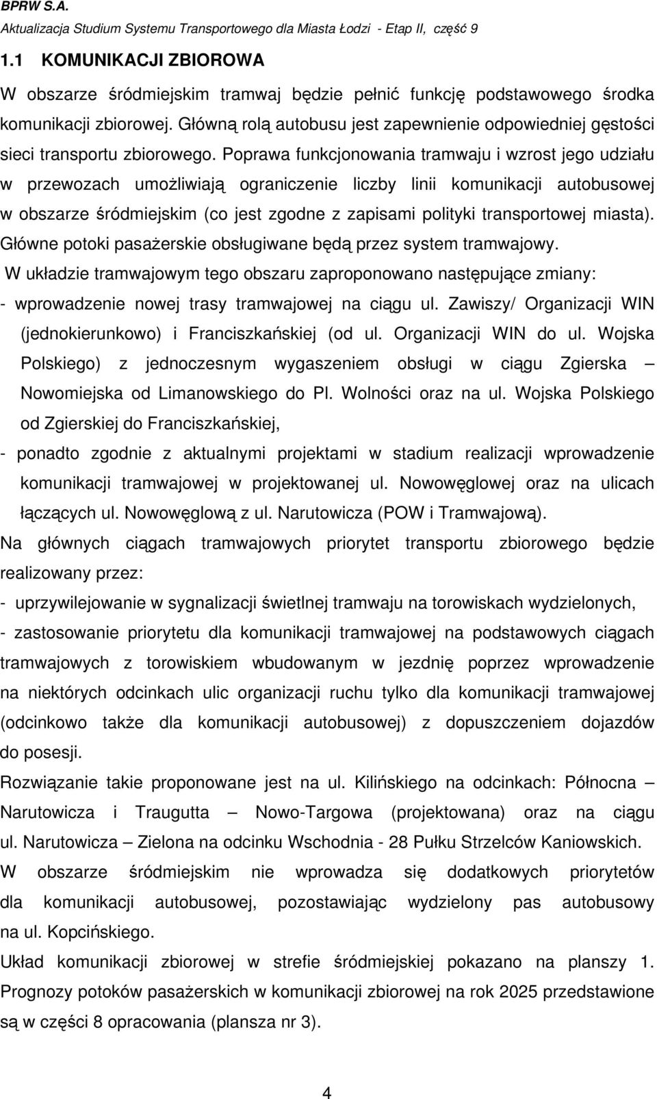 Główną rolą autobusu jest zapewnienie odpowiedniej gęstości sieci transportu zbiorowego.