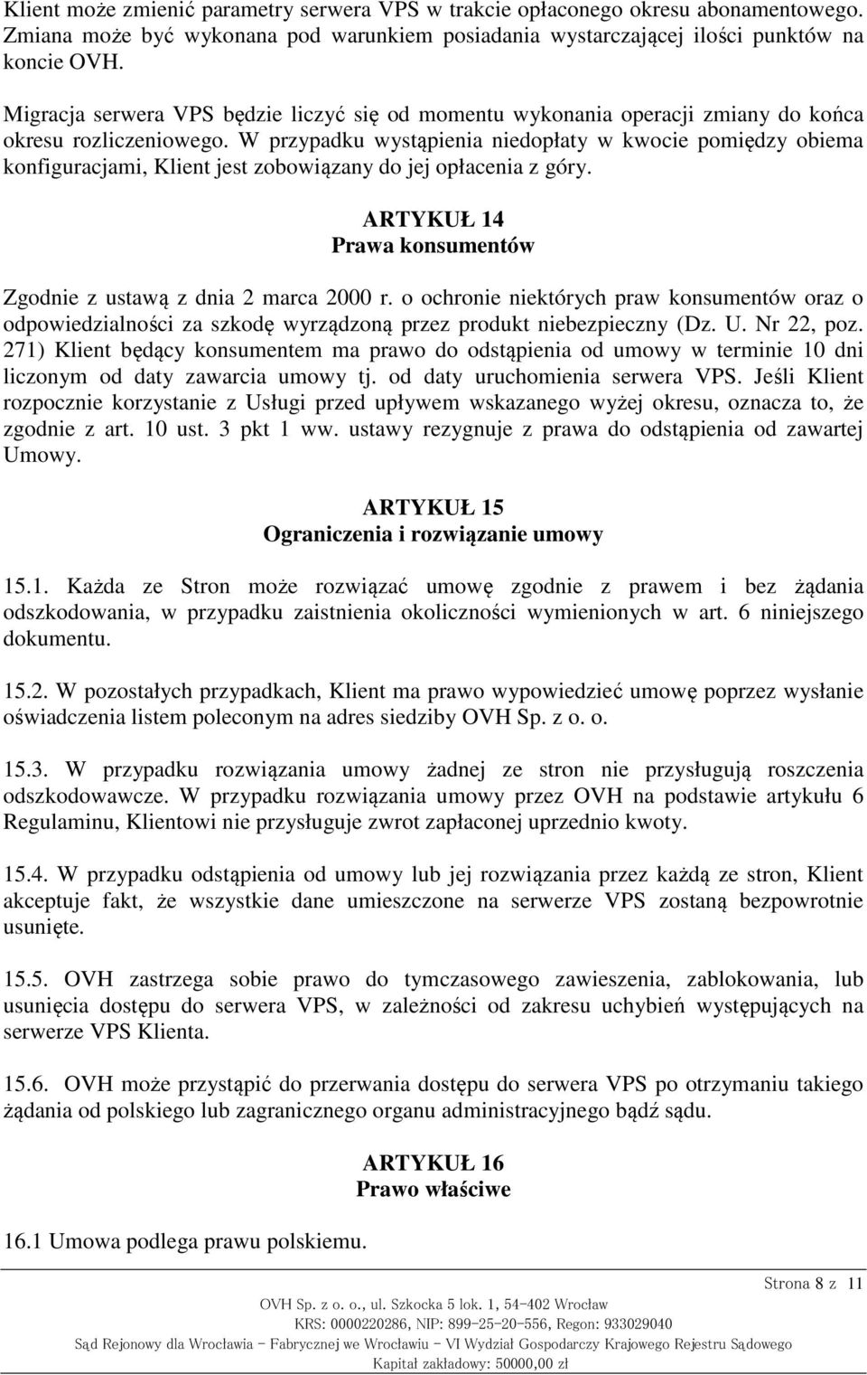 W przypadku wystąpienia niedopłaty w kwocie pomiędzy obiema konfiguracjami, Klient jest zobowiązany do jej opłacenia z góry. ARTYKUŁ 14 Prawa konsumentów Zgodnie z ustawą z dnia 2 marca 2000 r.