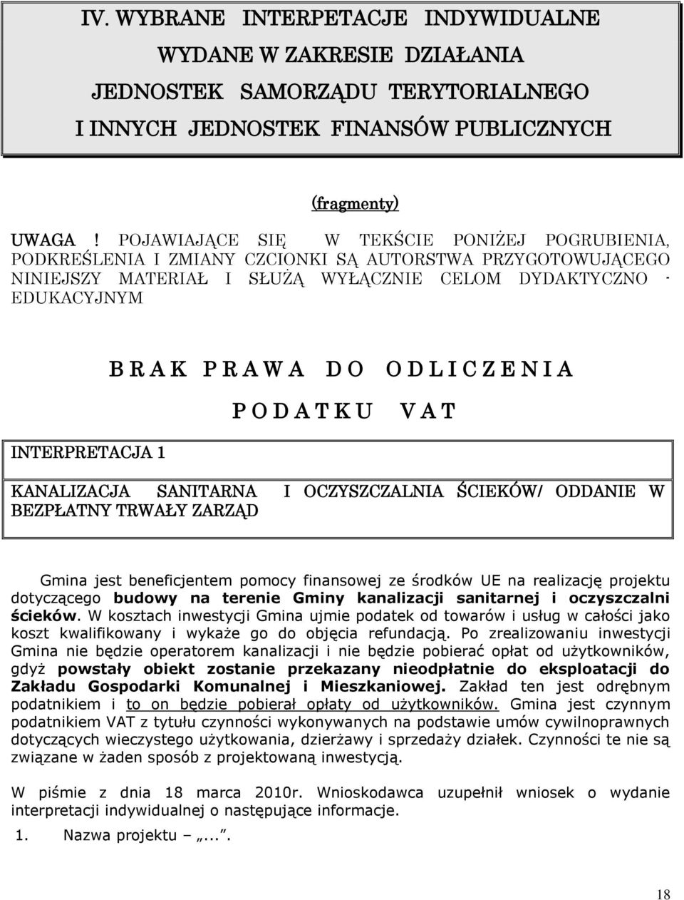 O D L I C Z E N I A P O D A T K U V A T INTERPRETACJA 1 KANALIZACJA SANITARNA I OCZYSZCZALNIA ŚCIEKÓW/ ODDANIE W BEZPŁATNY TRWAŁY ZARZĄD Gmina jest beneficjentem pomocy finansowej ze środków UE na