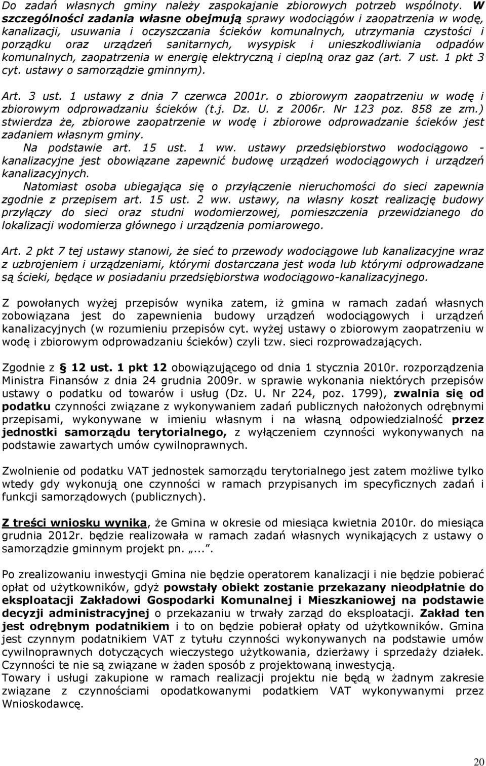wysypisk i unieszkodliwiania odpadów komunalnych, zaopatrzenia w energię elektryczną i cieplną oraz gaz (art. 7 ust. 1 pkt 3 cyt. ustawy o samorządzie gminnym). Art. 3 ust.