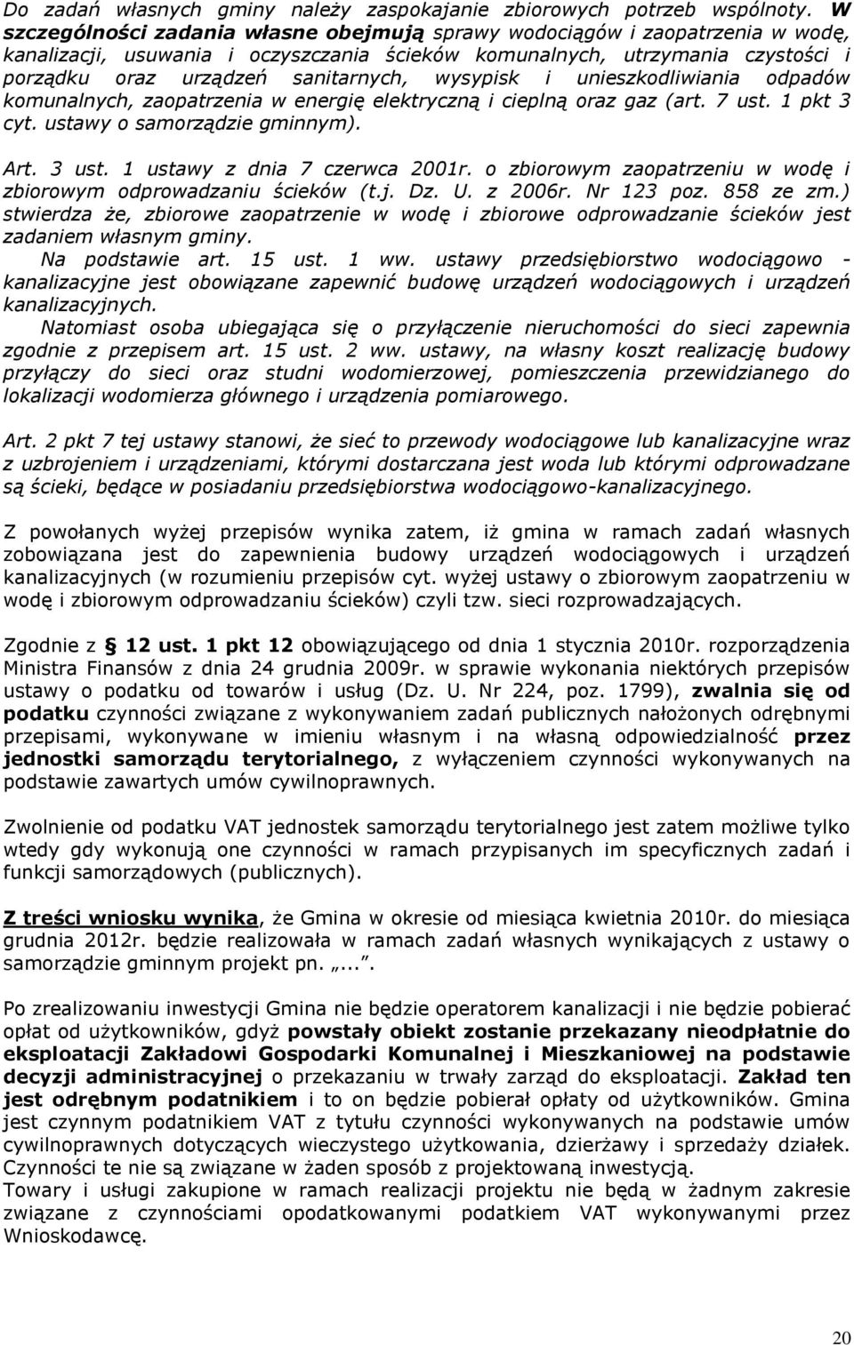 wysypisk i unieszkodliwiania odpadów komunalnych, zaopatrzenia w energię elektryczną i cieplną oraz gaz (art. 7 ust. 1 pkt 3 cyt. ustawy o samorządzie gminnym). Art. 3 ust.