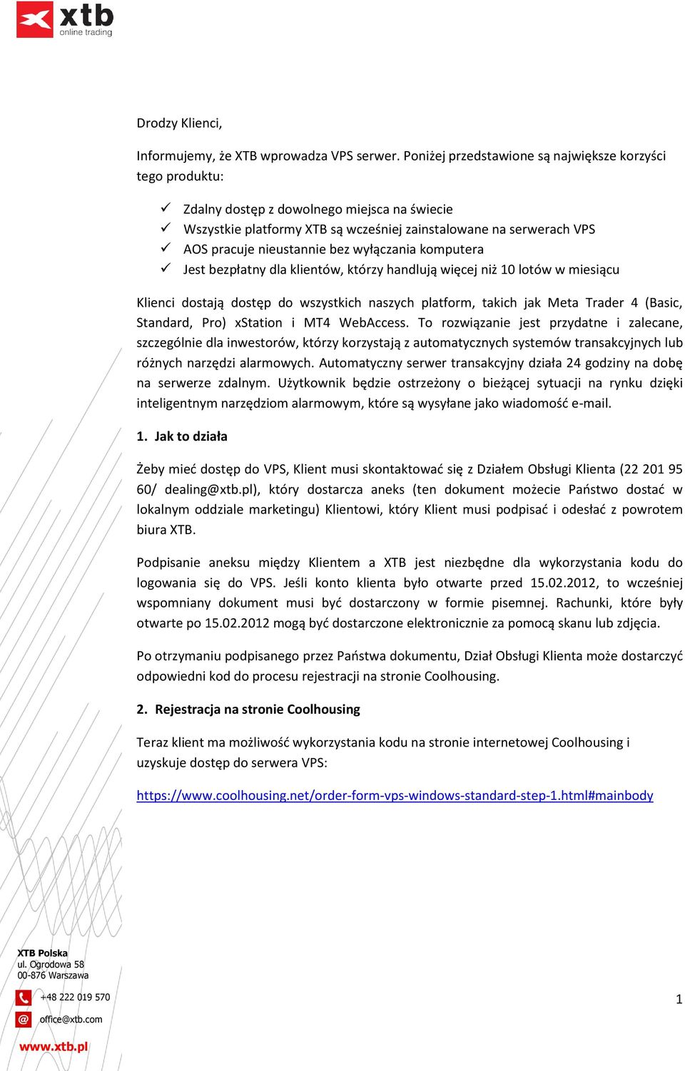 bez wyłączania komputera Jest bezpłatny dla klientów, którzy handlują więcej niż 10 lotów w miesiącu Klienci dostają dostęp do wszystkich naszych platform, takich jak Meta Trader 4 (Basic, Standard,