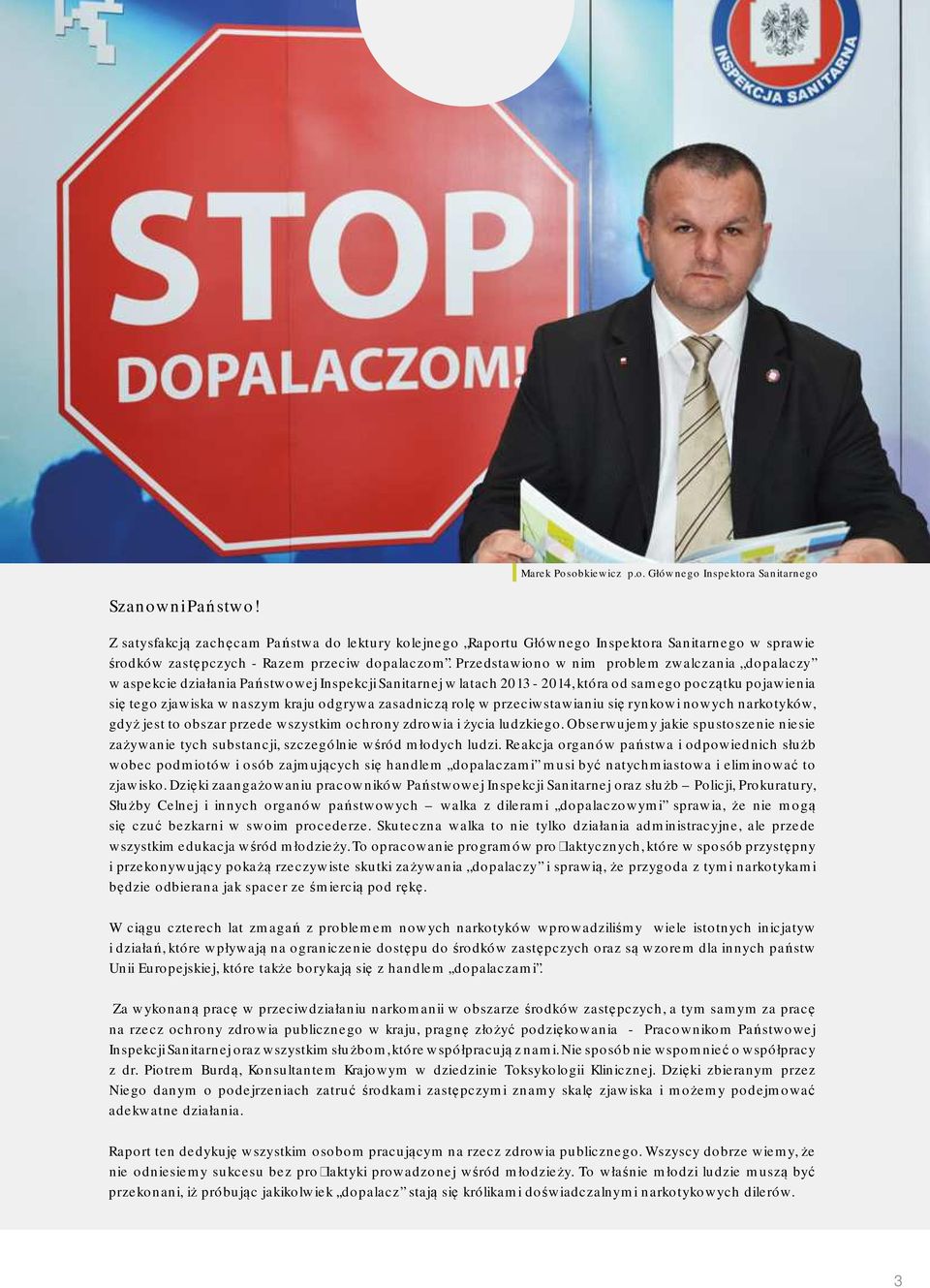 Przedstawiono w nim problem zwalczania,,dopalaczy w aspekcie działania Państwowej Inspekcji Sanitarnej w latach 2013-2014, która od sam ego początku pojawienia się tego zjawiska w naszym kraju