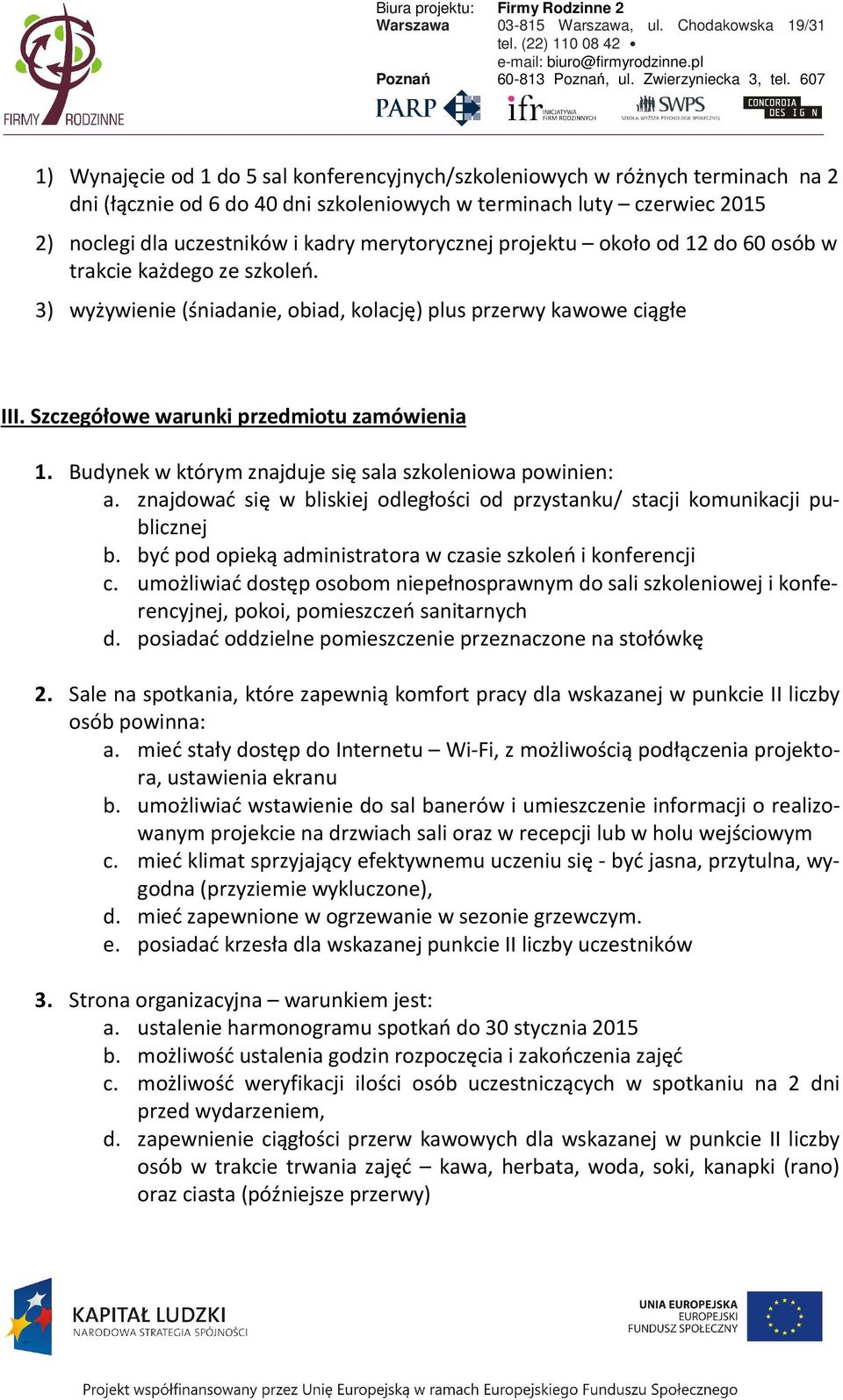 Budynek w którym znajduje się sala szkoleniowa powinien: a. znajdować się w bliskiej odległości od przystanku/ stacji komunikacji publicznej b.