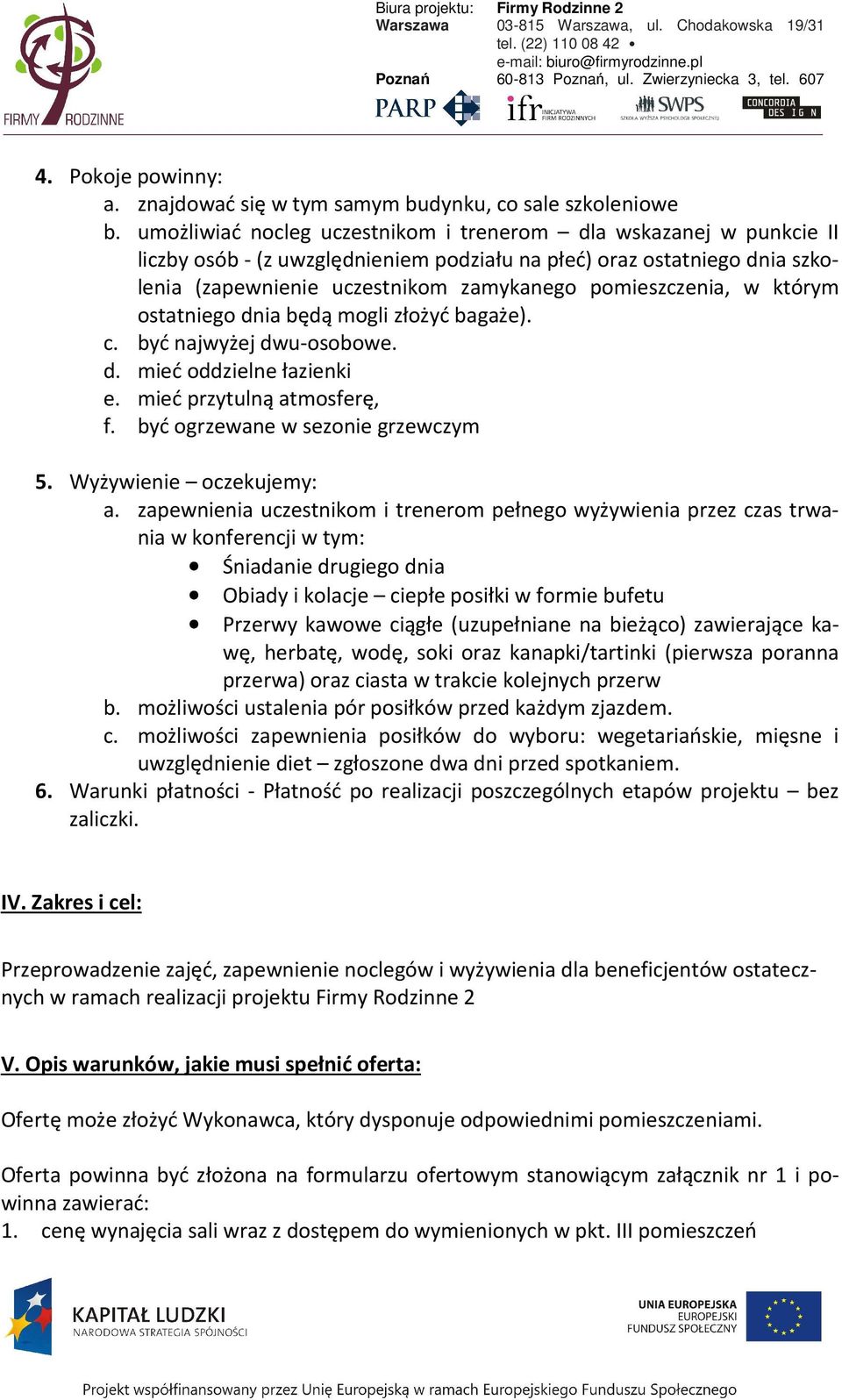 w którym ostatniego dnia będą mogli złożyć bagaże). c. być najwyżej dwu-osobowe. d. mieć oddzielne łazienki e. mieć przytulną atmosferę, f. być ogrzewane w sezonie grzewczym 5.