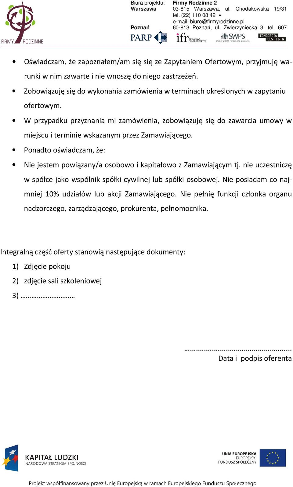 W przypadku przyznania mi zamówienia, zobowiązuję się do zawarcia umowy w miejscu i terminie wskazanym przez Zamawiającego.