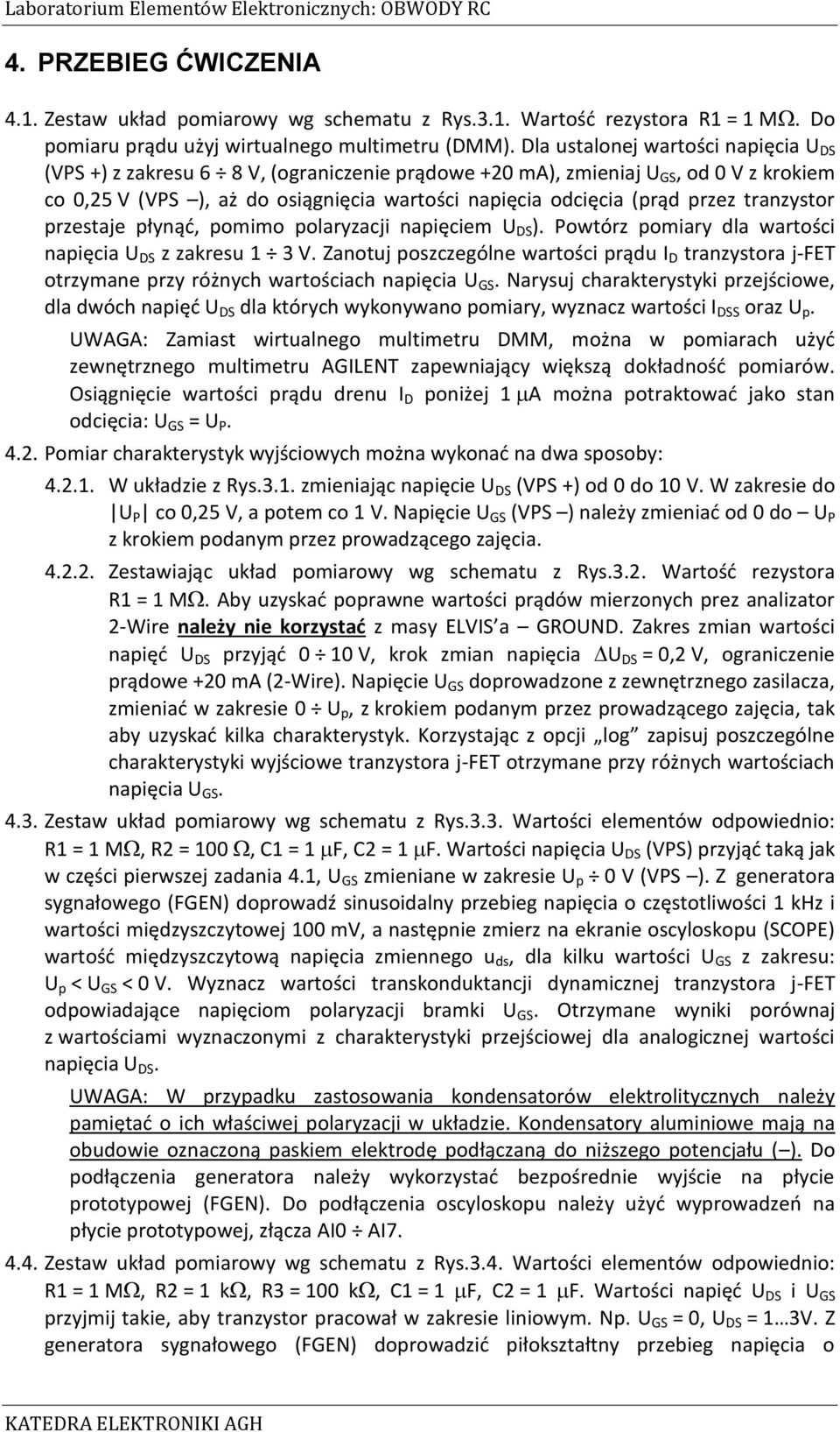 tranzystor przestaje płynąć, pomimo polaryzacji napięciem U DS ). Powtórz pomiary dla wartości napięcia U DS z zakresu 1 3.