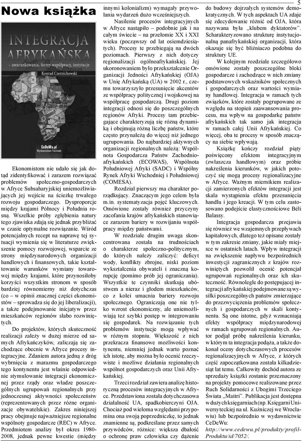 Wśród potencjalnych recept na naprawę tej sytuacji wymienia się w literaturze zwiększenie pomocy rozwojowej, wsparcie ze strony międzynarodowych organizacji handlowych i finansowych, takie