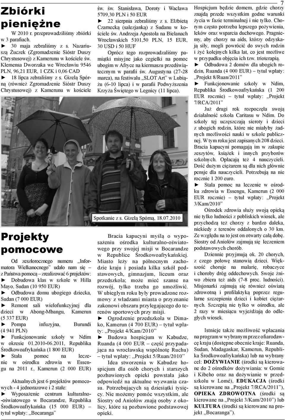 Gizelą Spórną (również Zgromadzenie Sióstr Duszy Chrystusowej) z Kamerunu w kościele Projekty pomocowe Od zeszłorocznego numeru Informatora Wielkanocnego udało nam się z Państwa pomocą zrealizować 6