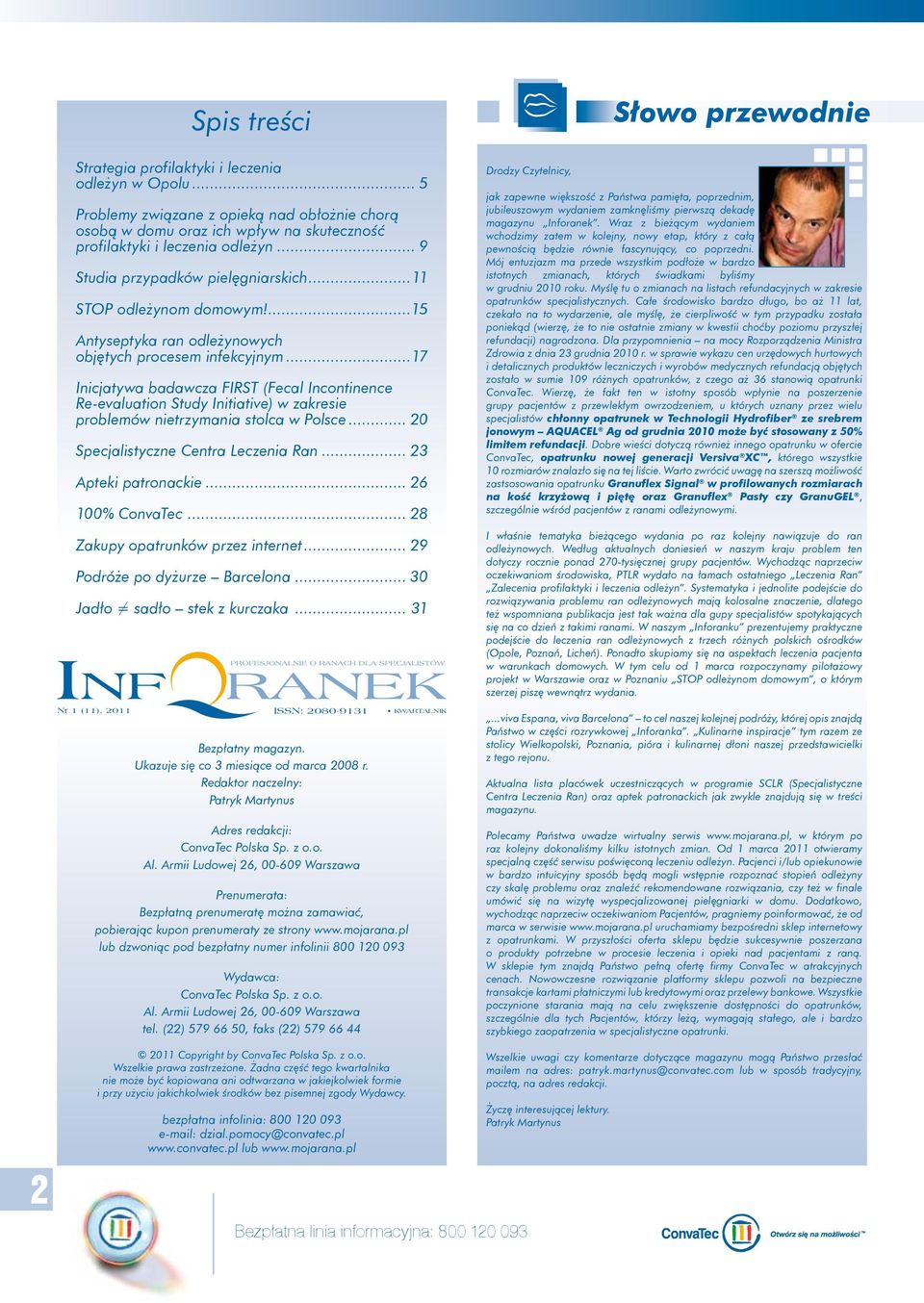 ...15 Antyseptyka ran odleżynowych objętych procesem infekcyjnym...17 Inicjatywa badawcza FIRST (Fecal Incontinence Re-evaluation Study Initiative) w zakresie problemów nietrzymania stolca w Polsce.