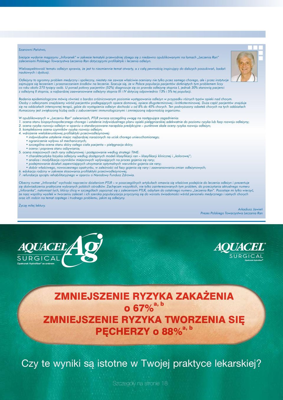 Wieloaspektowość tematu odleżyn sprawia, że jest to niezmiennie temat otwarty, a z całą pewnością inspirujący do dalszych poszukiwań, badań naukowych i dyskusji.