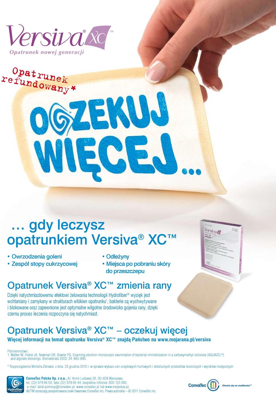 rany, dzięki czemu proces leczenia rozpoczyna się natychmiast. Opatrunek Versiva XC oczekuj więcej Więcej informacji na temat opatrunku Versiva XC znajdą Państwo na www.mojarana.