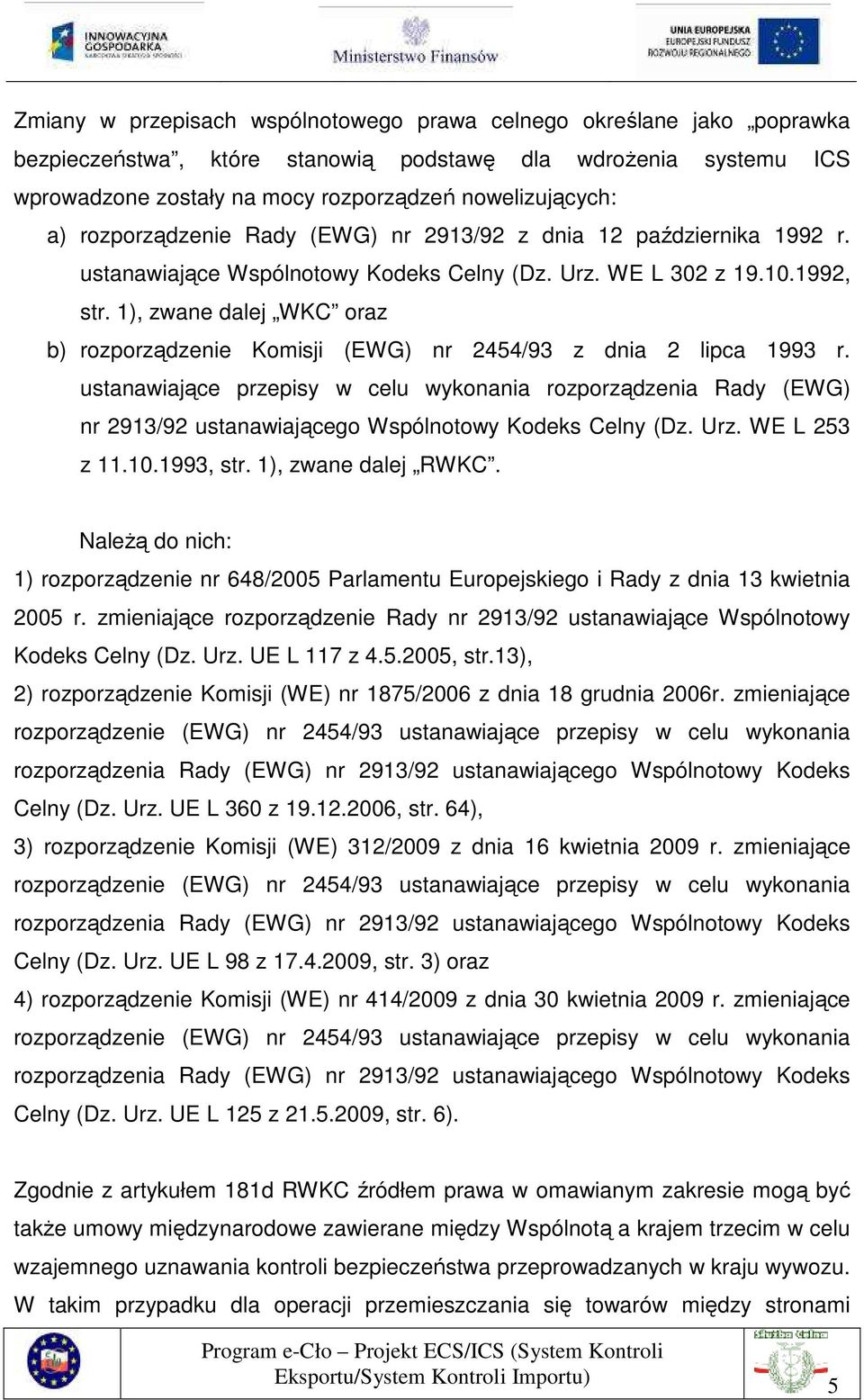 1), zwane dalej WKC oraz b) rozporządzenie Komisji (EWG) nr 2454/93 z dnia 2 lipca 1993 r.