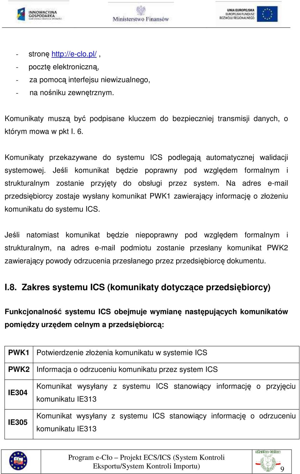 Jeśli komunikat będzie poprawny pod względem formalnym i strukturalnym zostanie przyjęty do obsługi przez system.